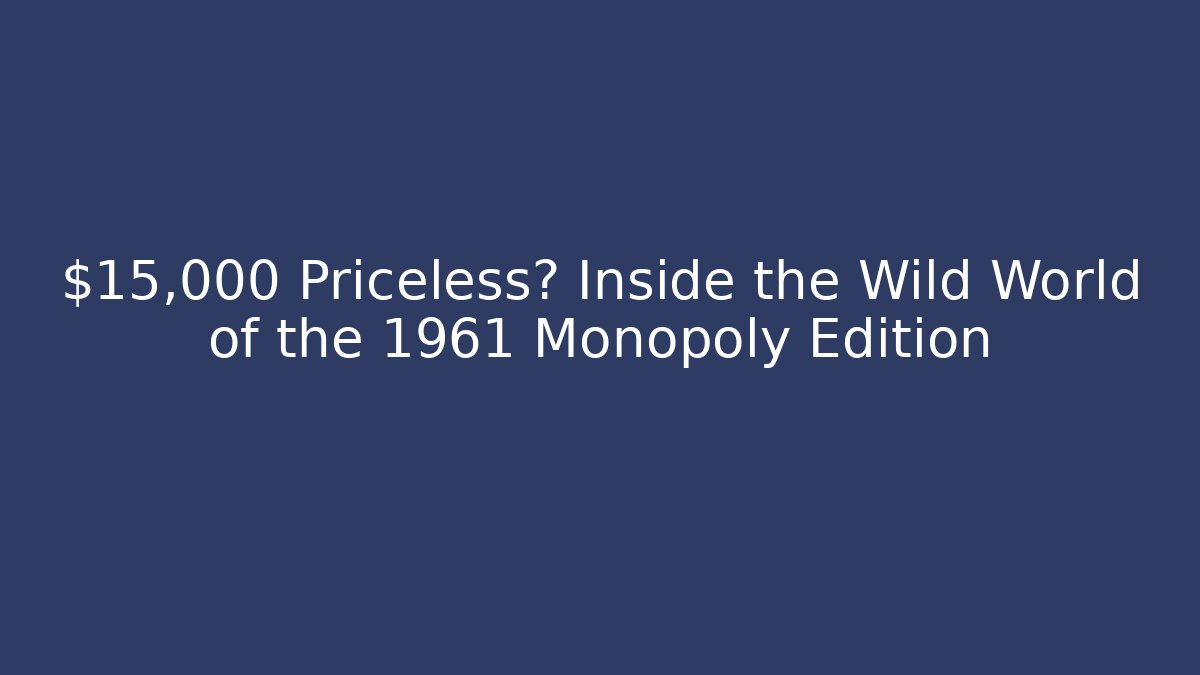 $15,000 Priceless? Inside the Wild World of the 1961 Monopoly Edition