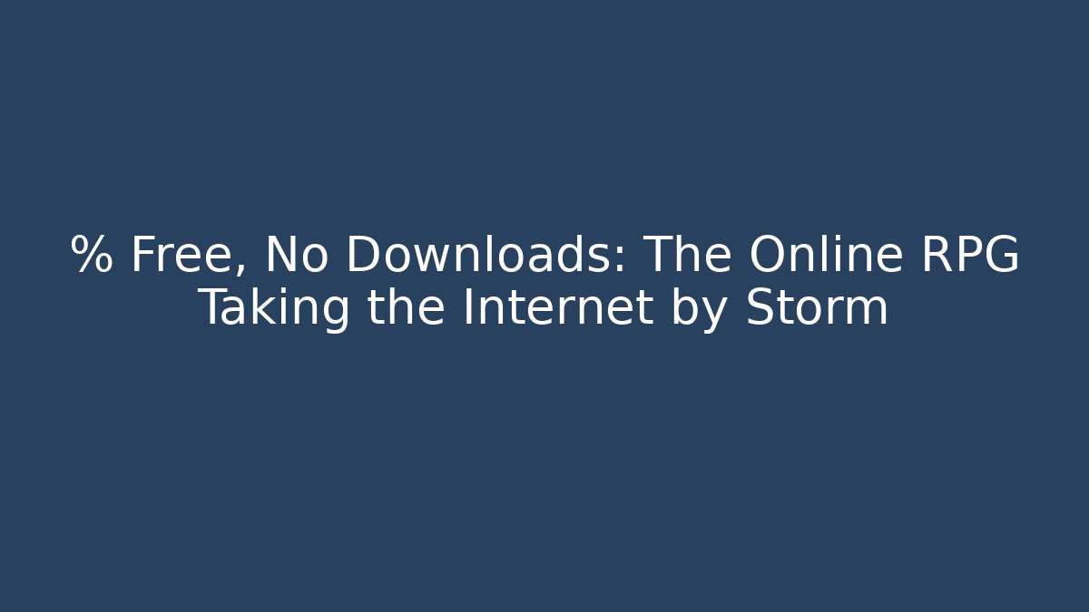 % Free, No Downloads: The Online RPG Taking the Internet by Storm