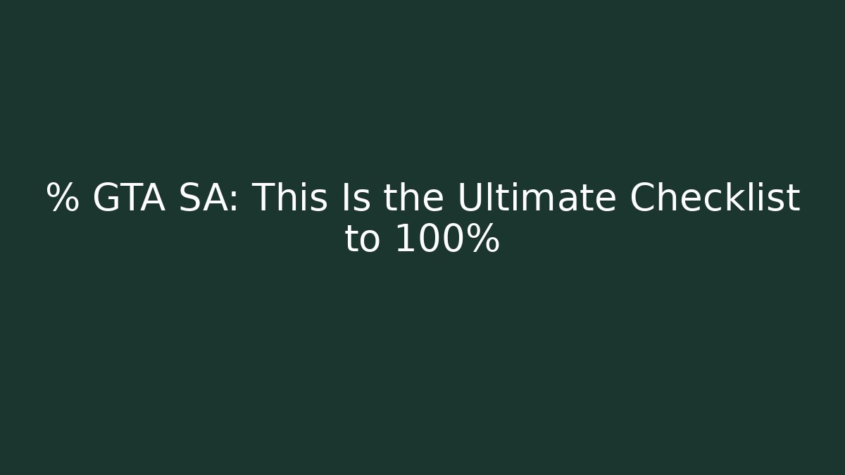 % GTA SA: This Is the Ultimate Checklist to 100%