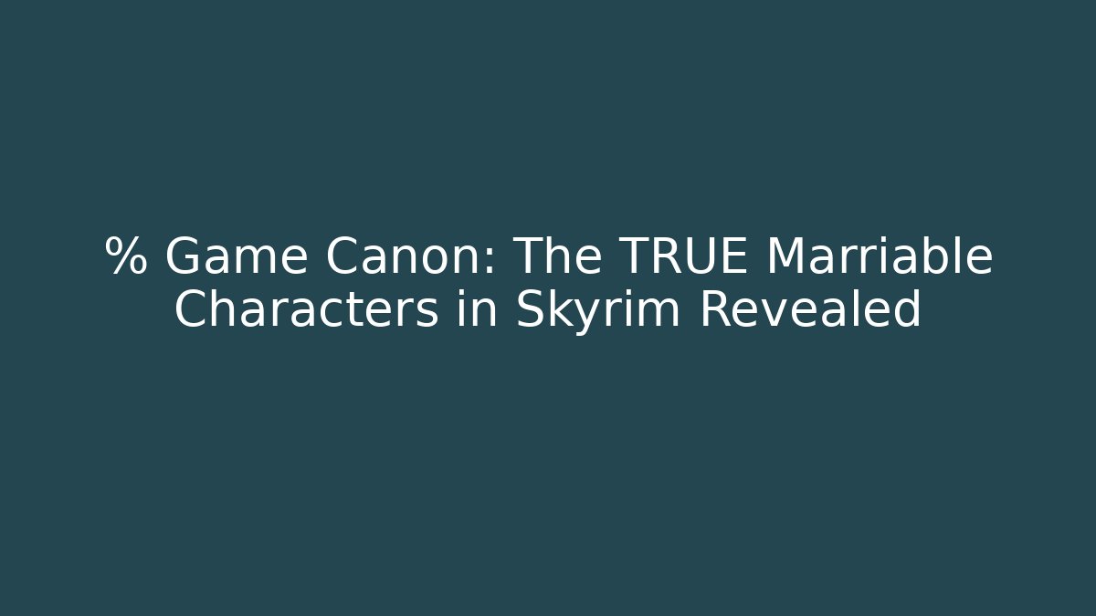 % Game Canon: The TRUE Marriable Characters in Skyrim Revealed