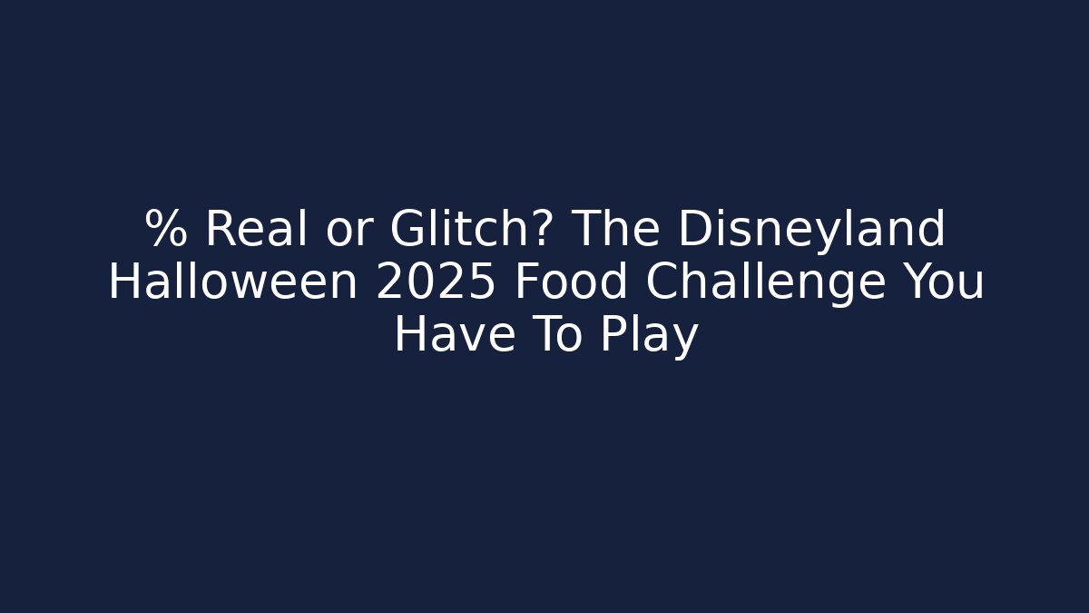 % Real or Glitch? The Disneyland Halloween 2025 Food Challenge You Have To Play