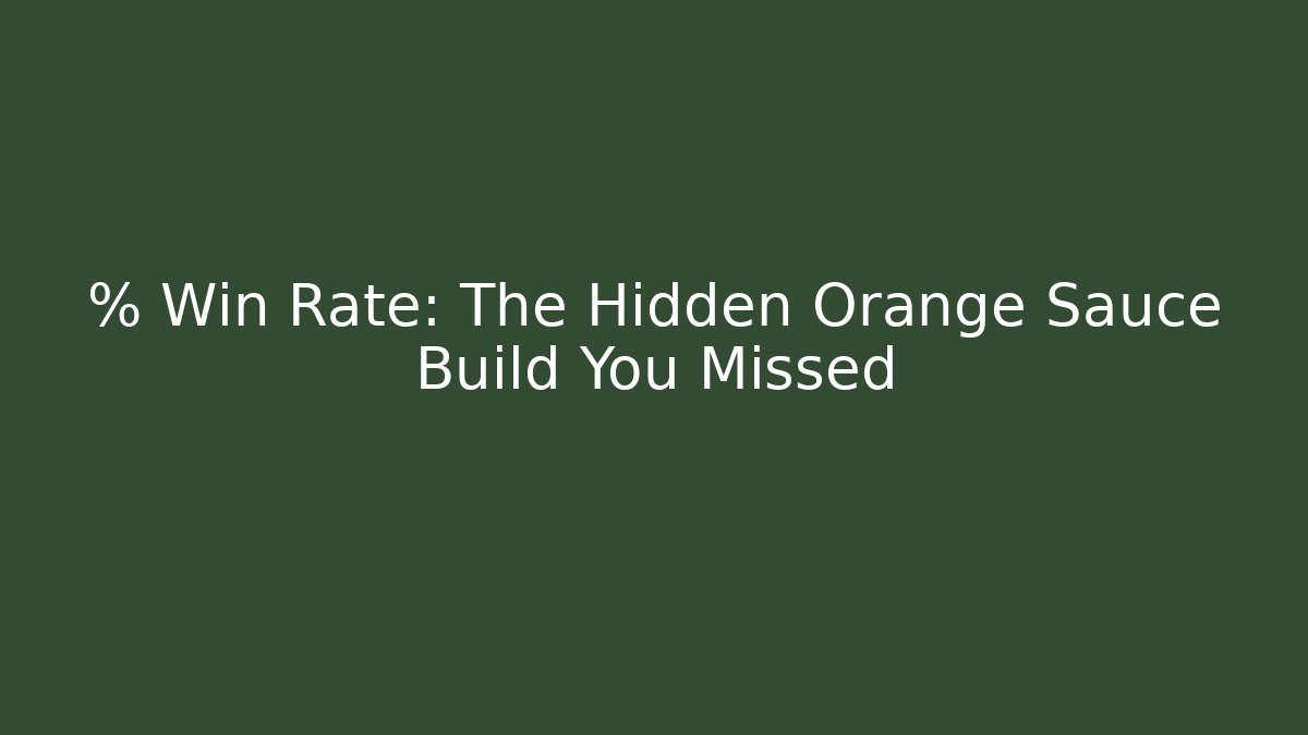 % Win Rate: The Hidden Orange Sauce Build You Missed
