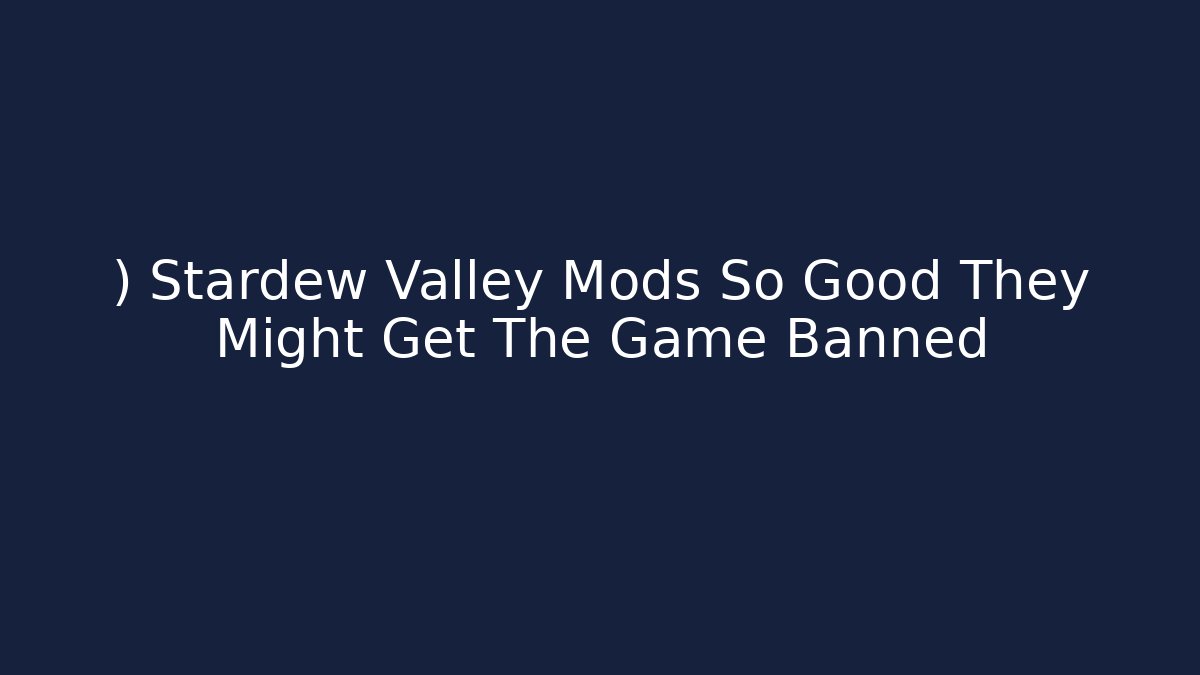 ) Stardew Valley Mods So Good They Might Get The Game Banned