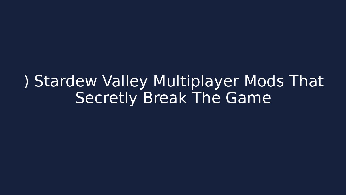 ) Stardew Valley Multiplayer Mods That Secretly Break The Game
