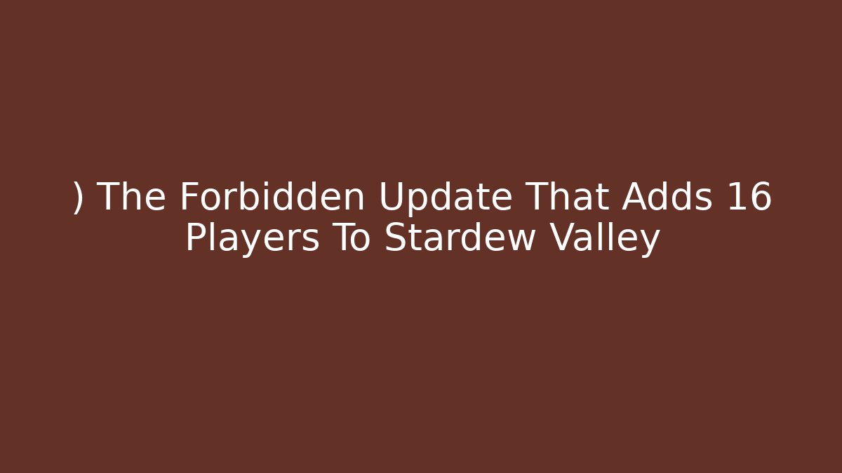 ) The Forbidden Update That Adds 16 Players To Stardew Valley