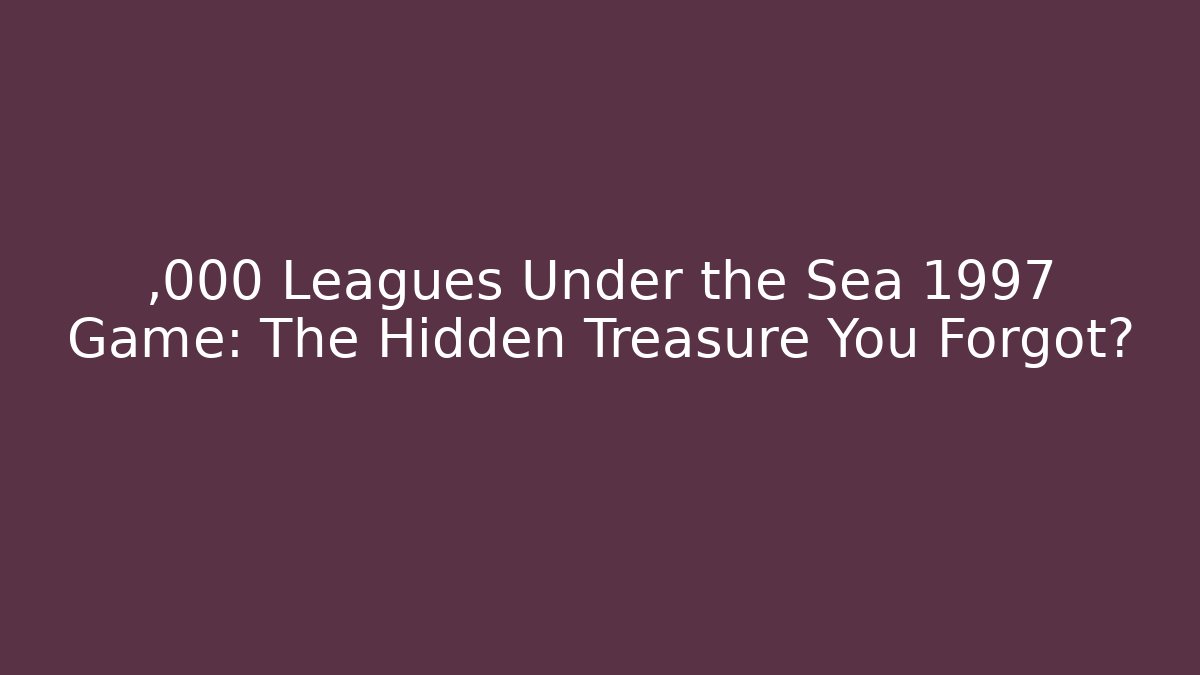 ,000 Leagues Under the Sea 1997 Game: The Hidden Treasure You Forgot? - Vintage E-Juice