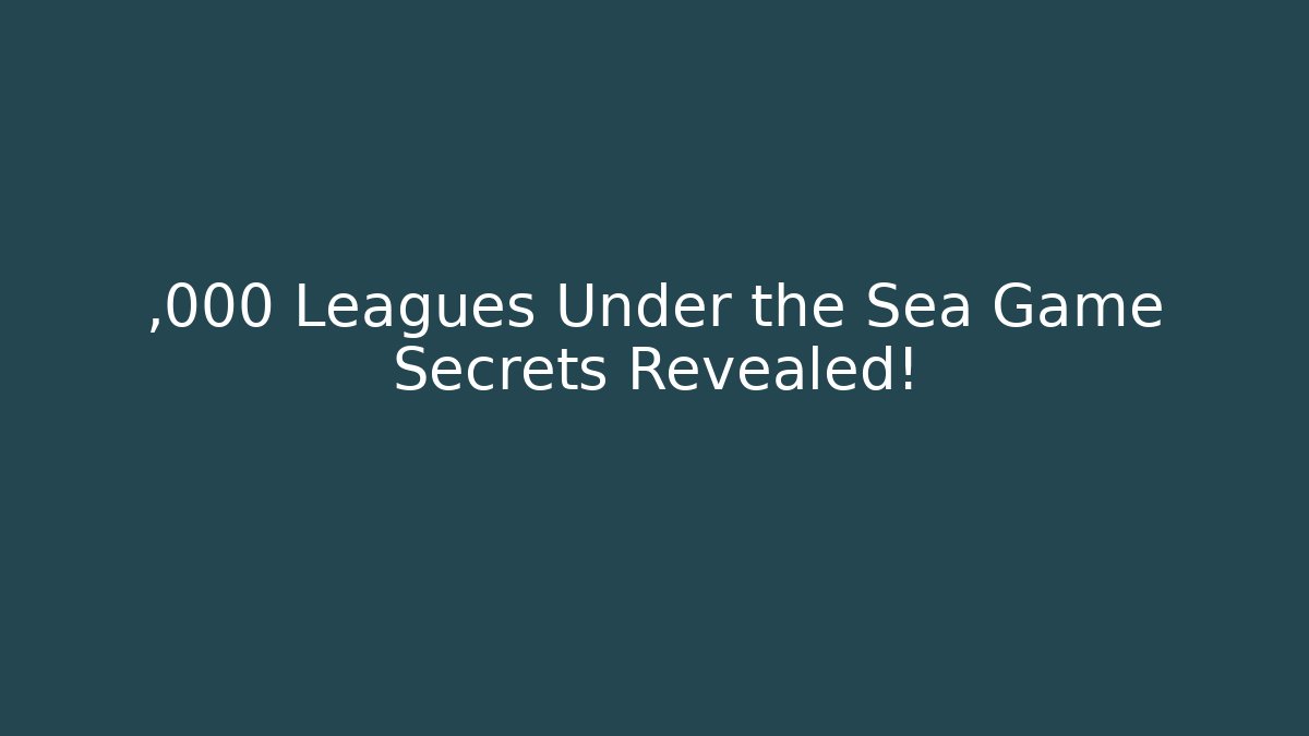 ,000 Leagues Under the Sea Game Secrets Revealed!