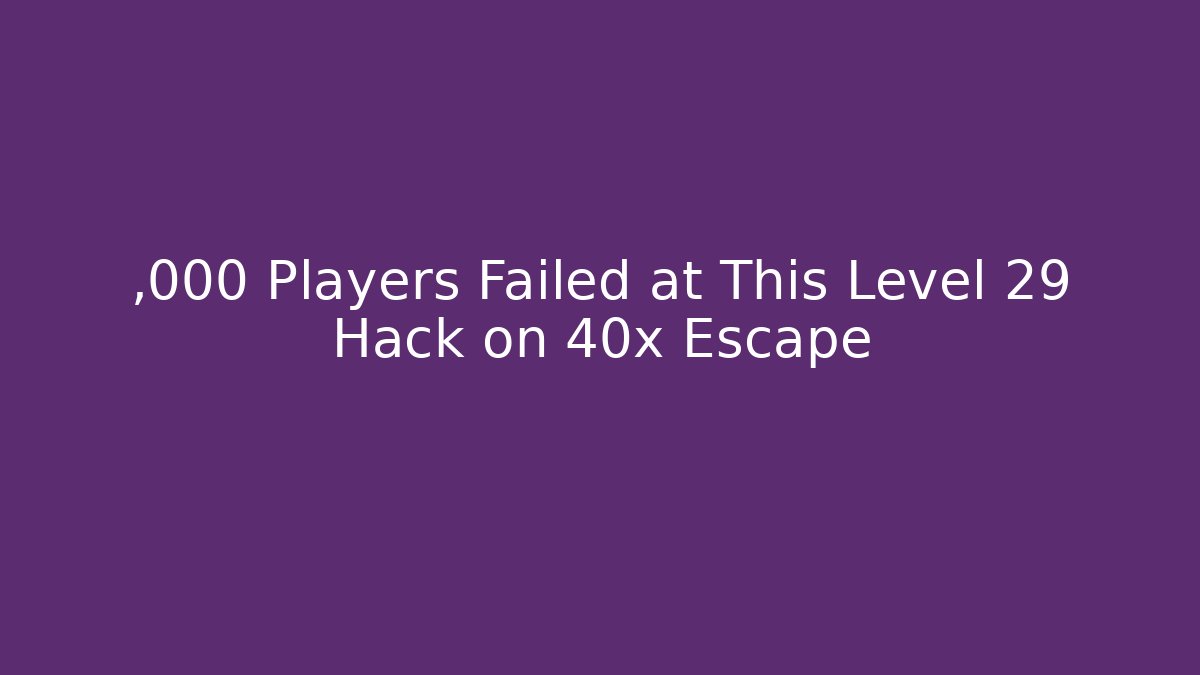 ,000 Players Failed at This Level 29 Hack on 40x Escape