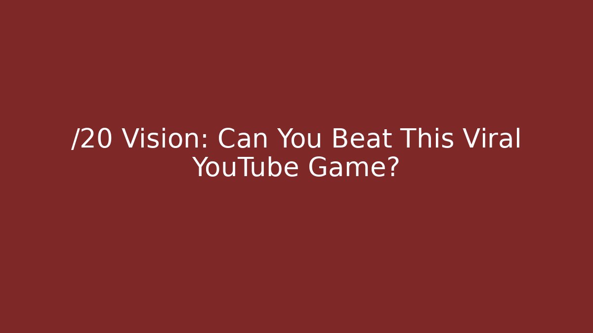 /20 Vision: Can You Beat This Viral YouTube Game?