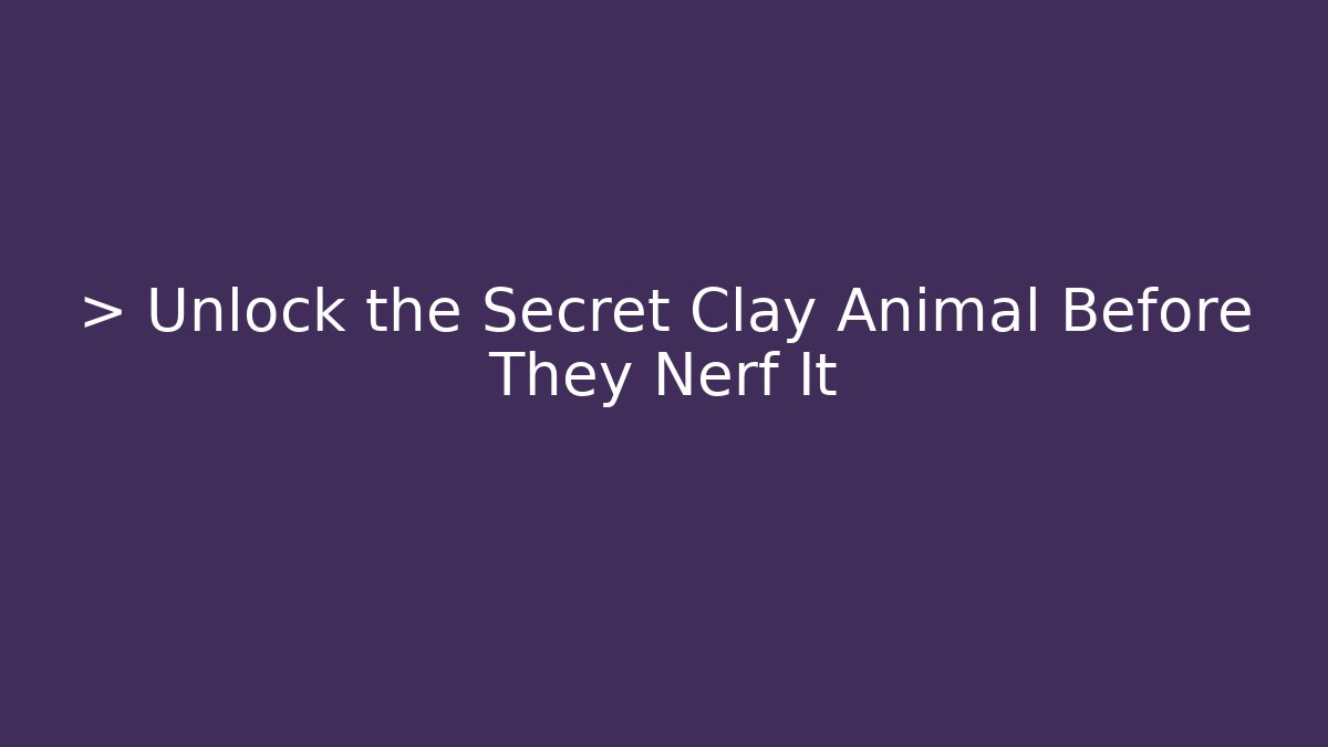 > Unlock the Secret Clay Animal Before They Nerf It