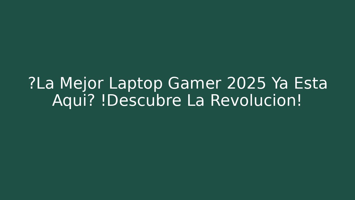 ¿La Mejor Laptop Gamer 2025 Ya Está Aquí? ¡Descubre La Revolución!