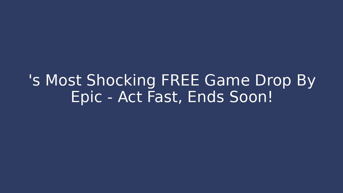 ’s Most Shocking FREE Game Drop By Epic – Act Fast, Ends Soon!