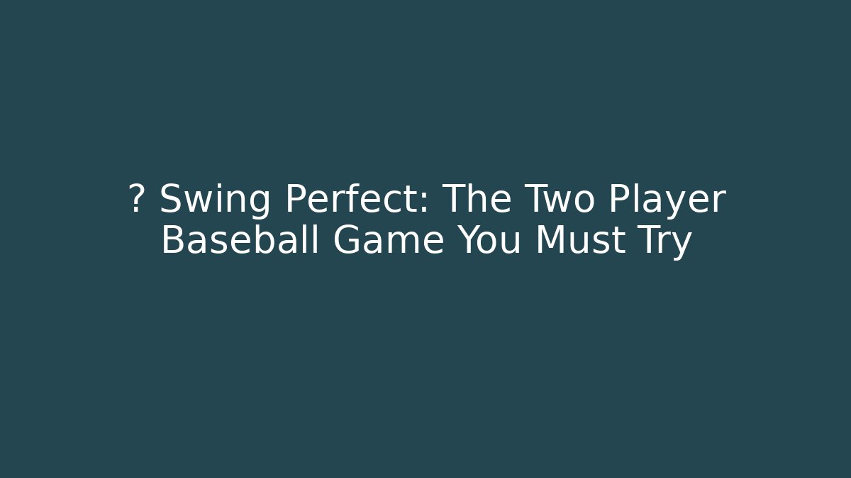 ⚾ Swing Perfect: The Two Player Baseball Game You Must Try