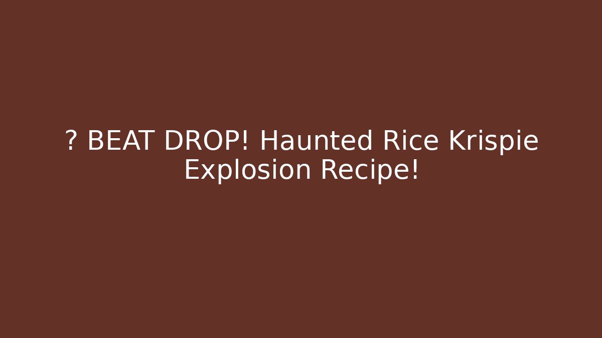🎃 BEAT DROP! Haunted Rice Krispie Explosion Recipe!