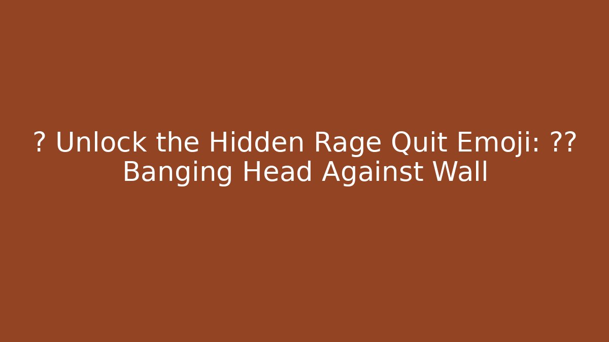💥 Unlock the Hidden Rage Quit Emoji: 🧠🤕 Banging Head Against Wall