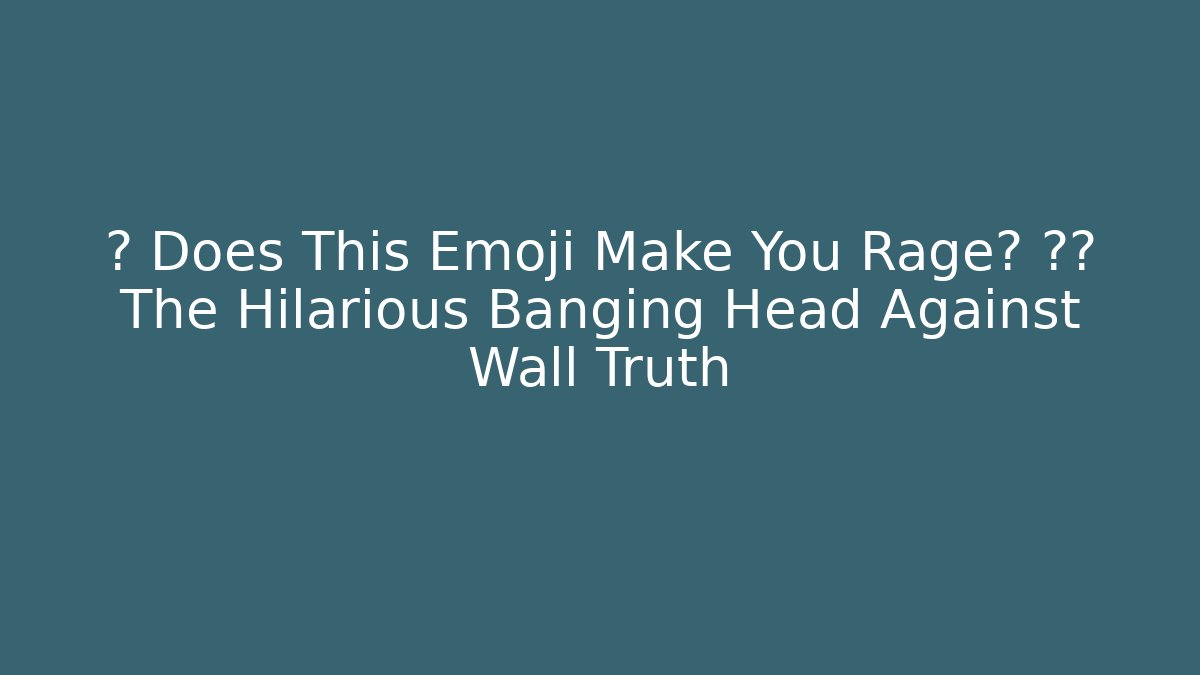 📉 Does This Emoji Make You Rage? 🧠👊 The Hilarious Banging Head Against Wall Truth