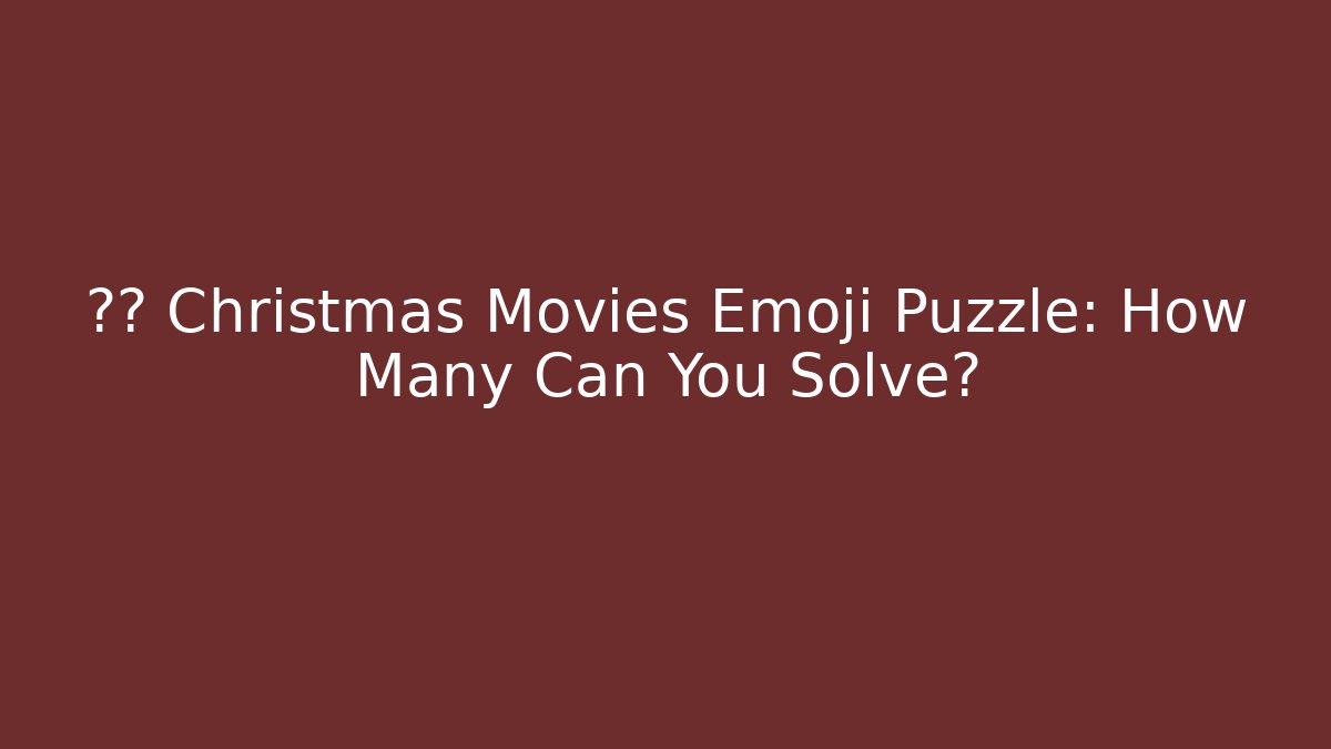 🔥🎄 Christmas Movies Emoji Puzzle: How Many Can You Solve?