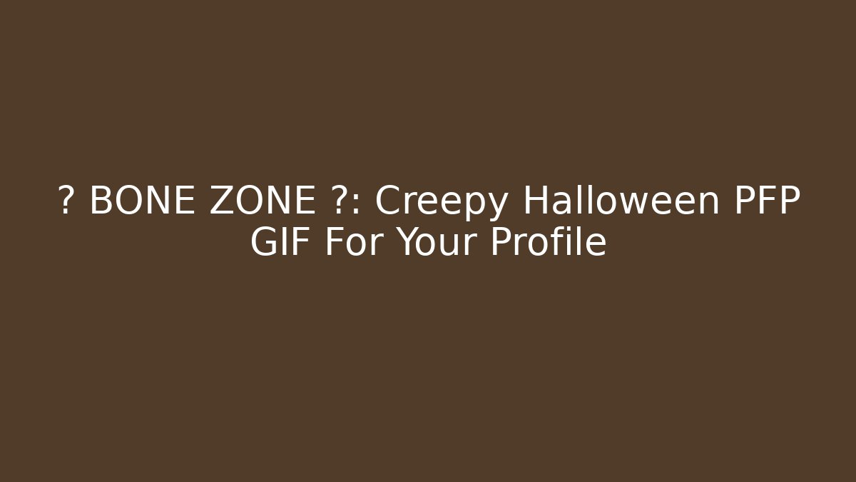 🔥 BONE ZONE 🔥: Creepy Halloween PFP GIF For Your Profile