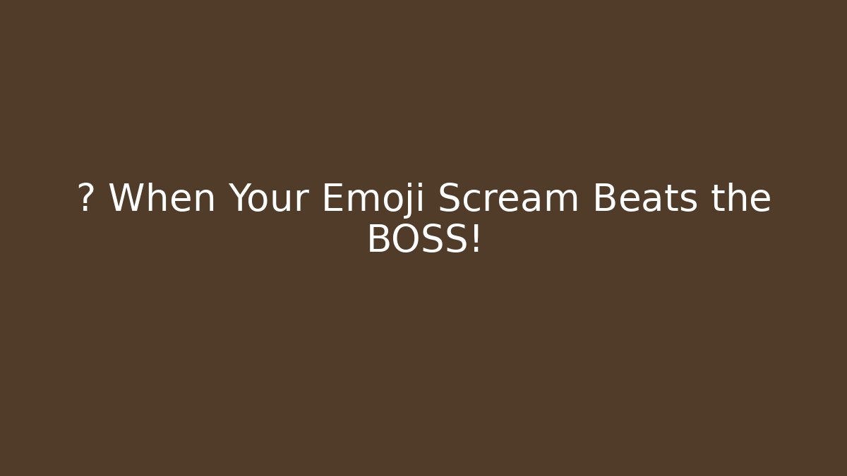 🔥 When Your Emoji Scream Beats the BOSS!