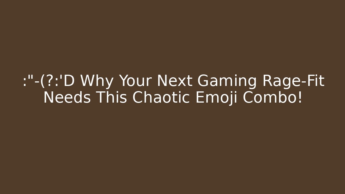 😭🤬😂 Why Your Next Gaming Rage-Fit Needs This Chaotic Emoji Combo!