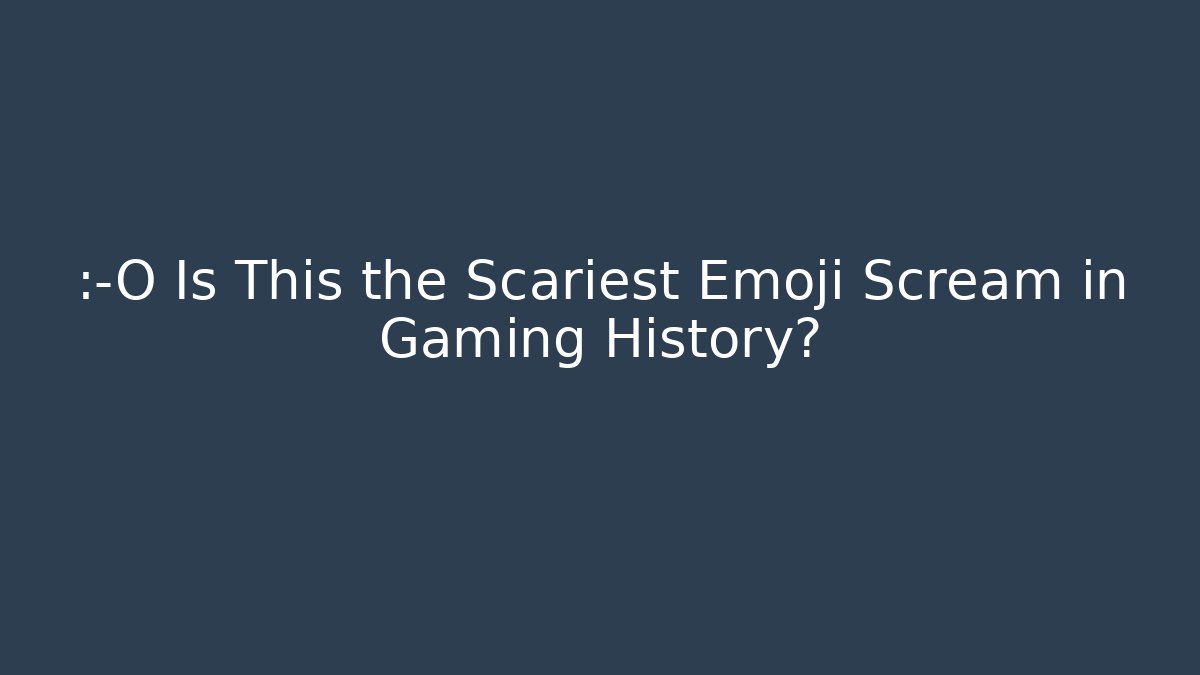 😱 Is This the Scariest Emoji Scream in Gaming History?