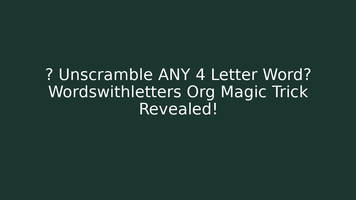 🚀 Unscramble ANY 4 Letter Word? Wordswithletters Org Magic Trick Revealed!