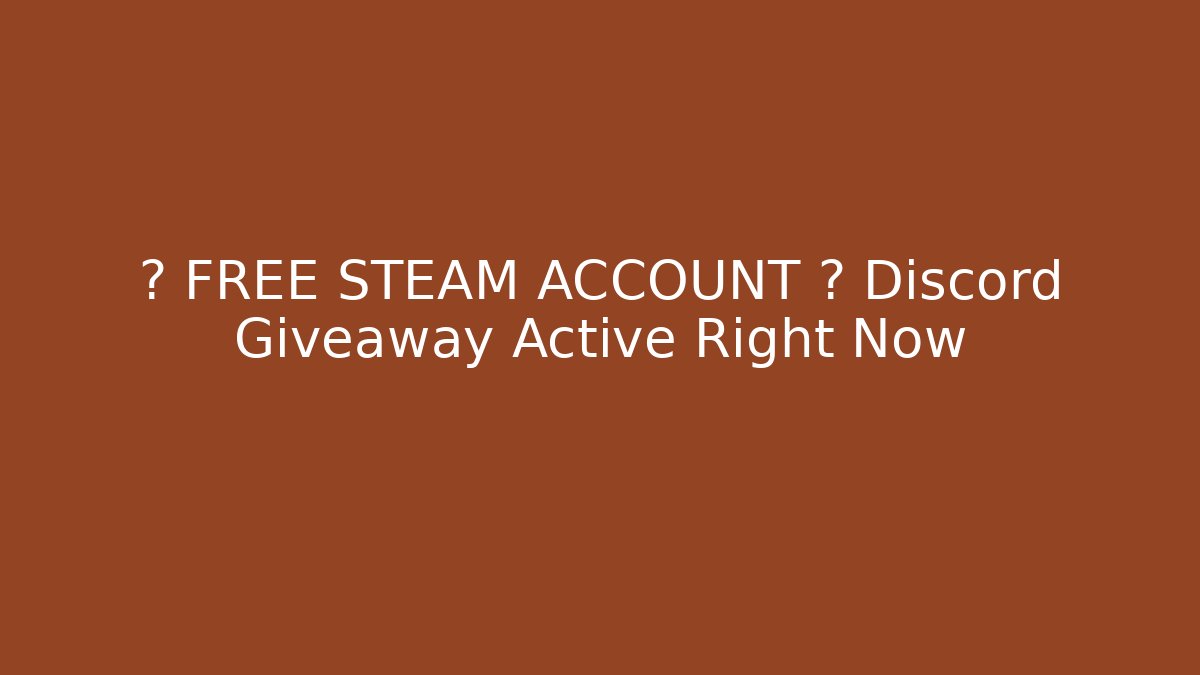 🚨 FREE STEAM ACCOUNT 🚨 Discord Giveaway Active Right Now