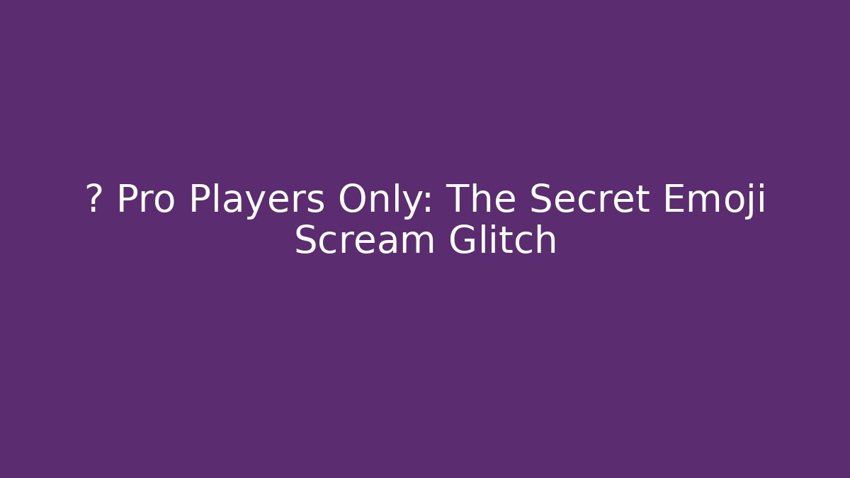 🤣 Pro Players Only: The Secret Emoji Scream Glitch
