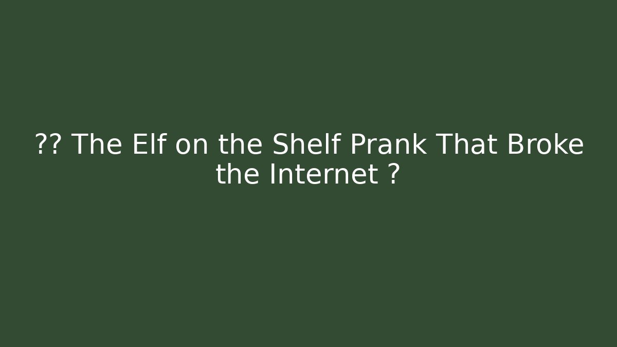 🤪🎁 The Elf on the Shelf Prank That Broke the Internet 💥