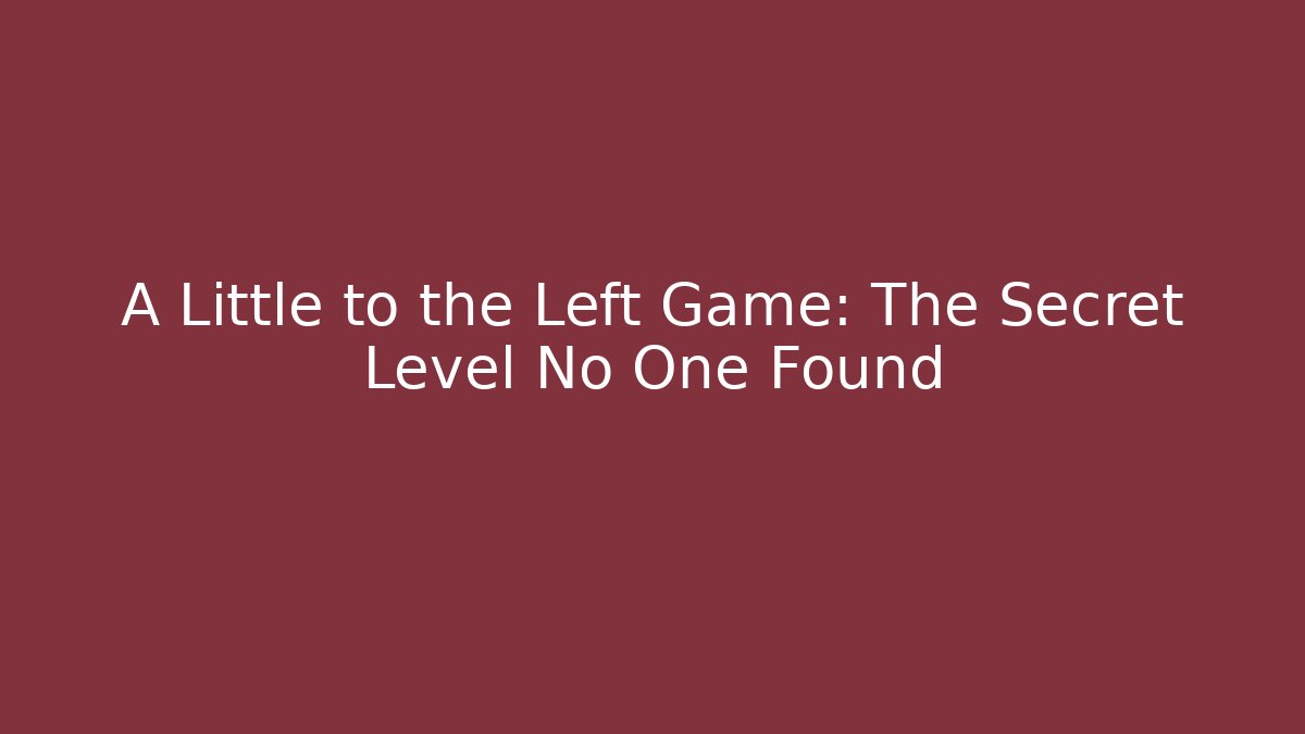 A Little to the Left Game: The Secret Level No One Found