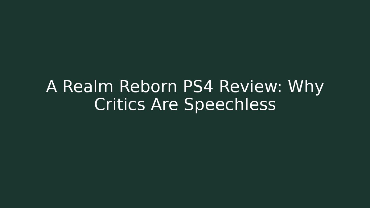 A Realm Reborn PS4 Review: Why Critics Are Speechless
