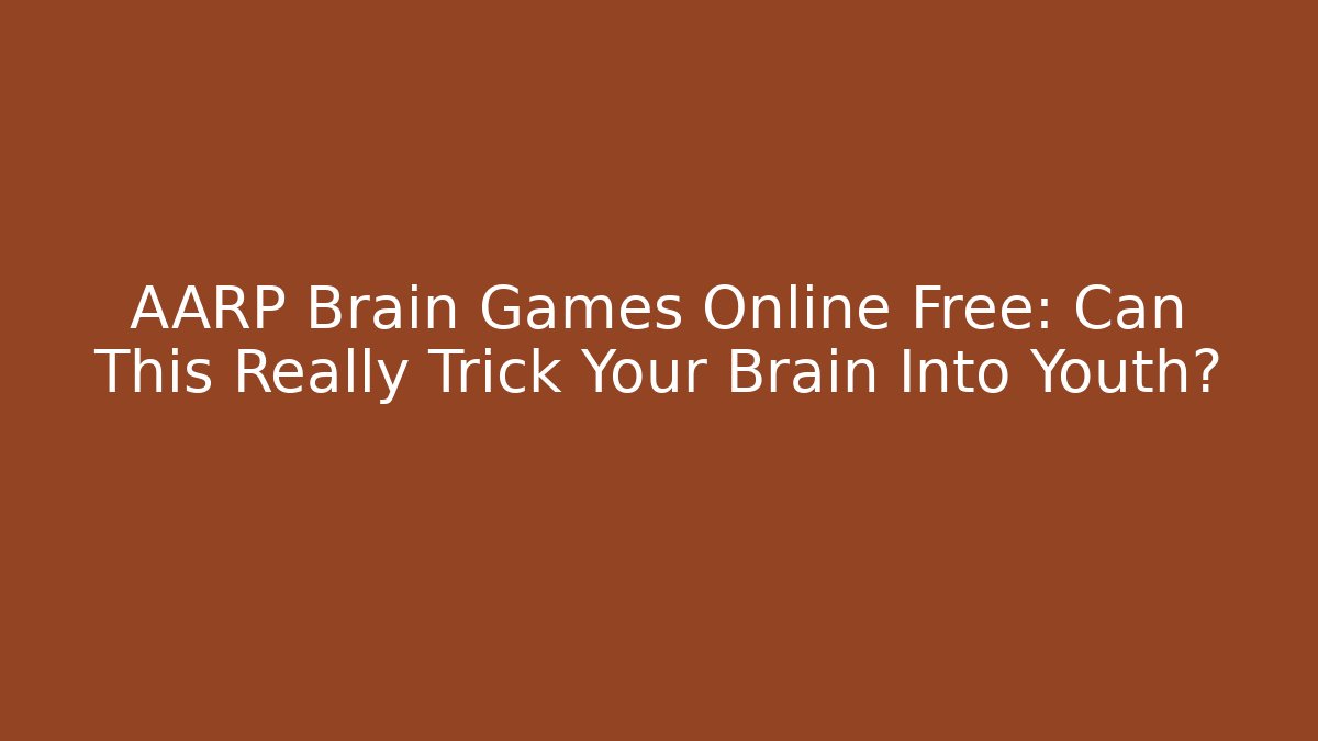 AARP Brain Games Online Free: Can This Really Trick Your Brain Into Youth?