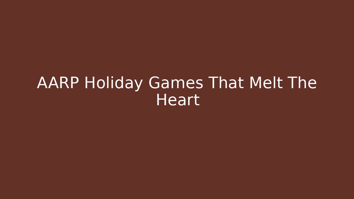 AARP Holiday Games That Melt The Heart