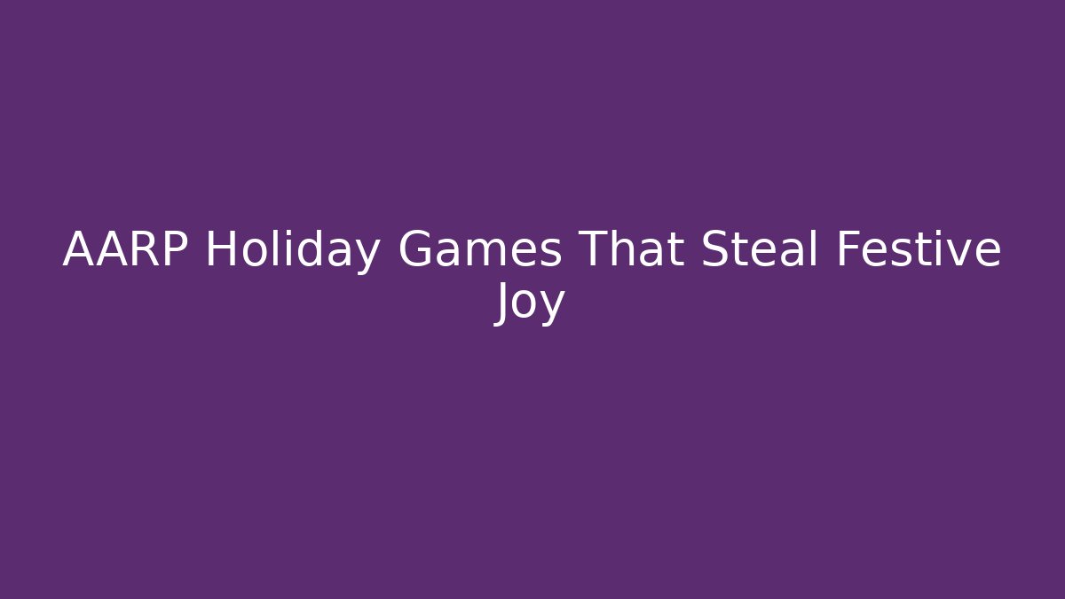 AARP Holiday Games That Steal Festive Joy