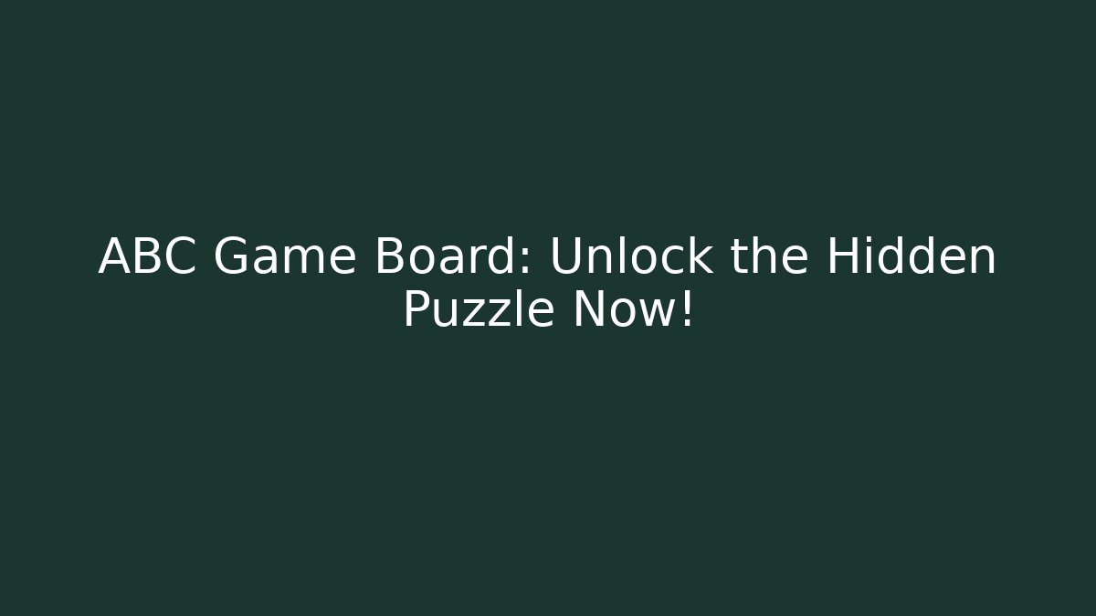 ABC Game Board: Unlock the Hidden Puzzle Now!