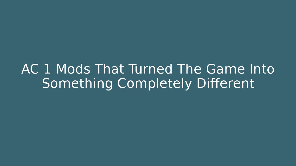 AC 1 Mods That Turned The Game Into Something Completely Different