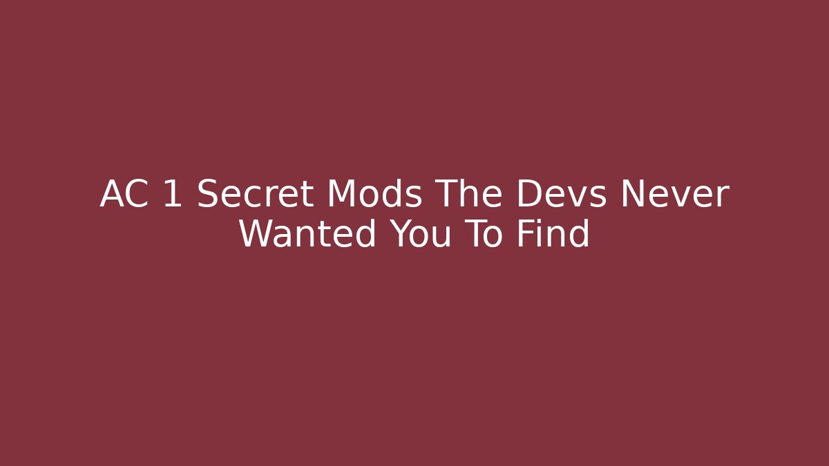 AC 1 Secret Mods The Devs Never Wanted You To Find