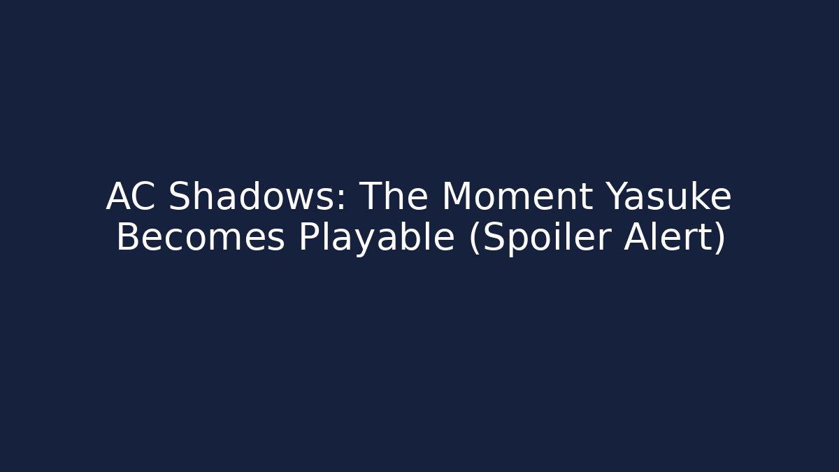 AC Shadows: The Moment Yasuke Becomes Playable (Spoiler Alert)