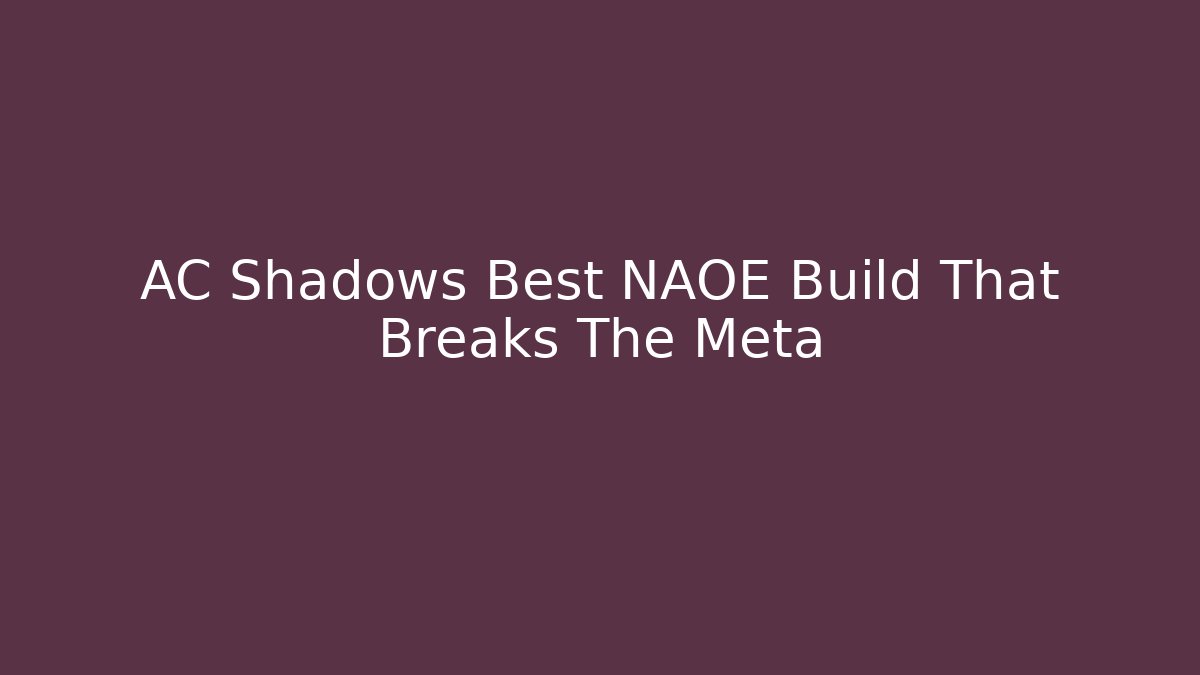 AC Shadows Best NAOE Build That Breaks The Meta