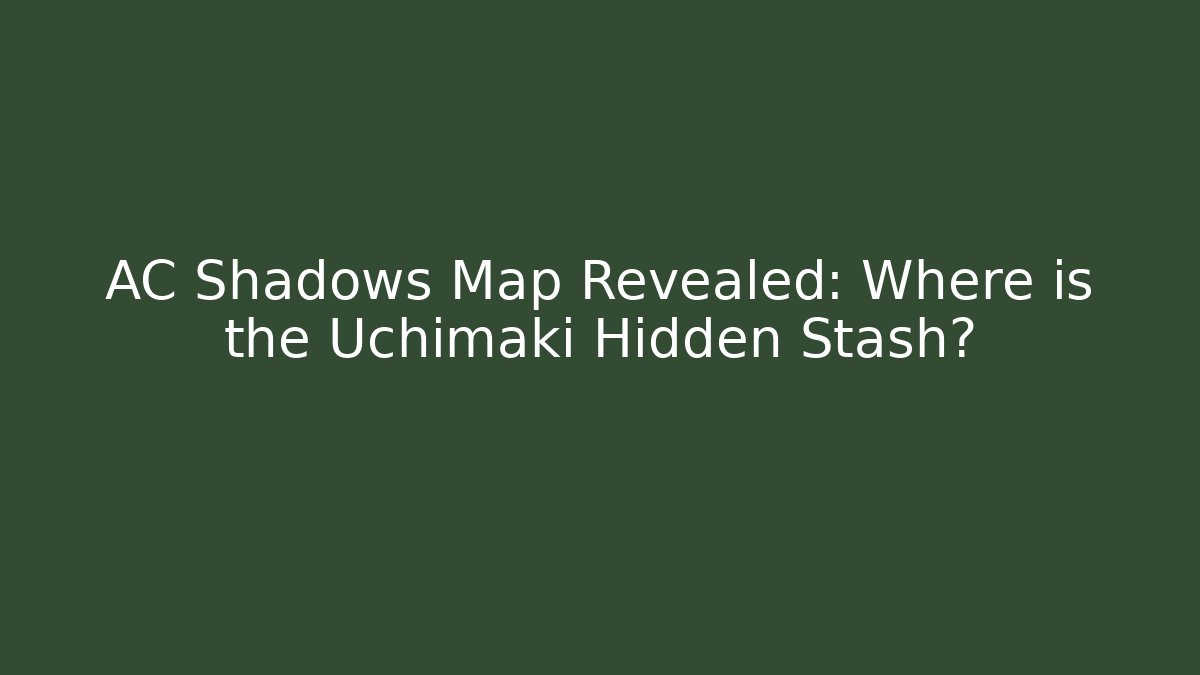 AC Shadows Map Revealed: Where is the Uchimaki Hidden Stash?