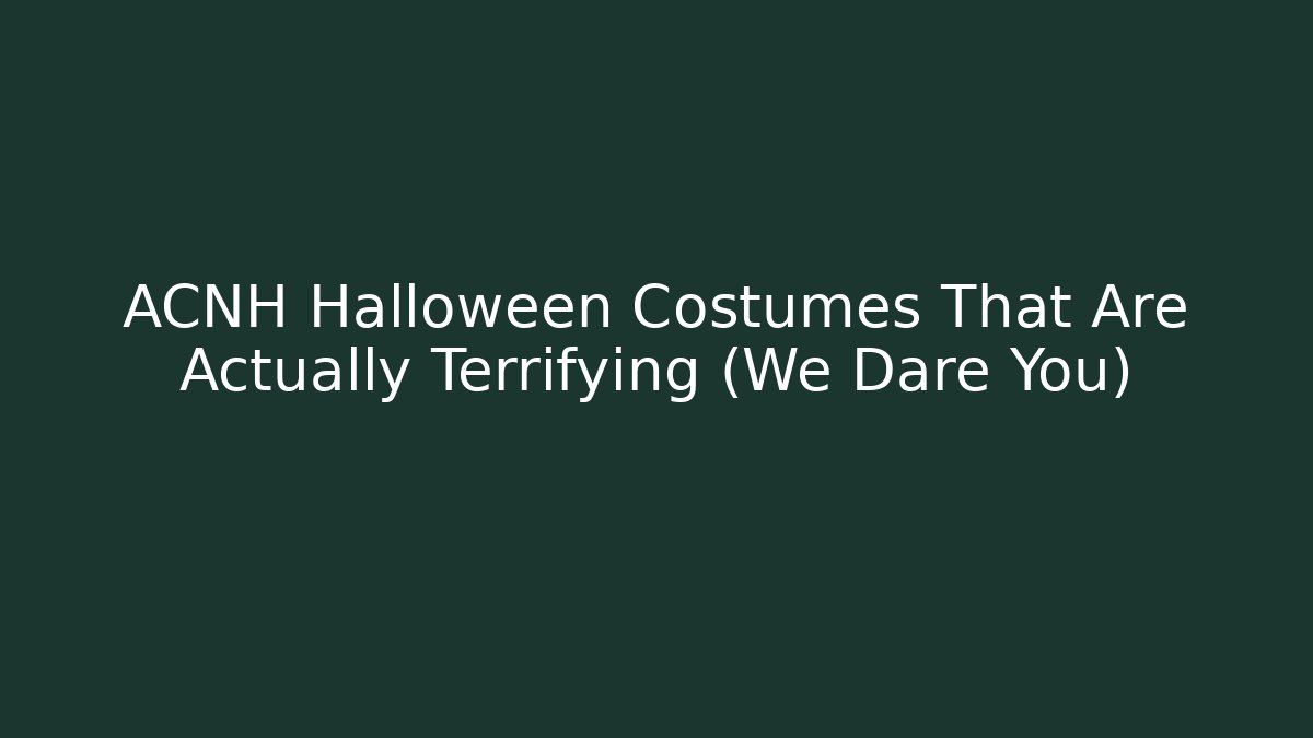 ACNH Halloween Costumes That Are Actually Terrifying (We Dare You)