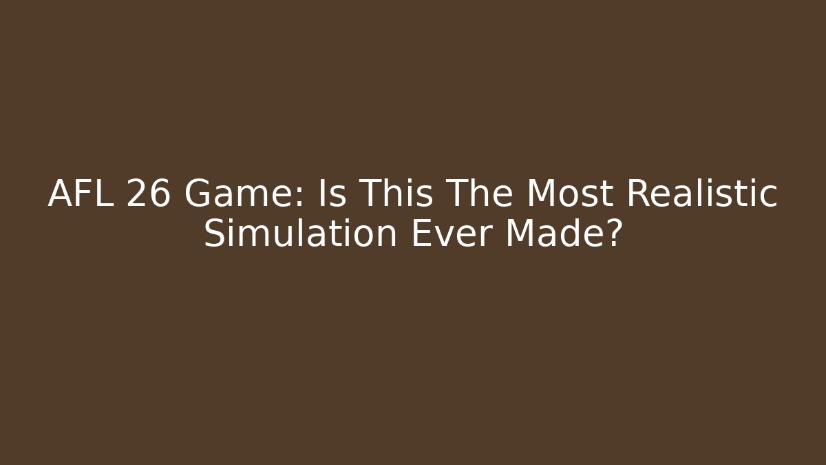 AFL 26 Game: Is This The Most Realistic Simulation Ever Made?