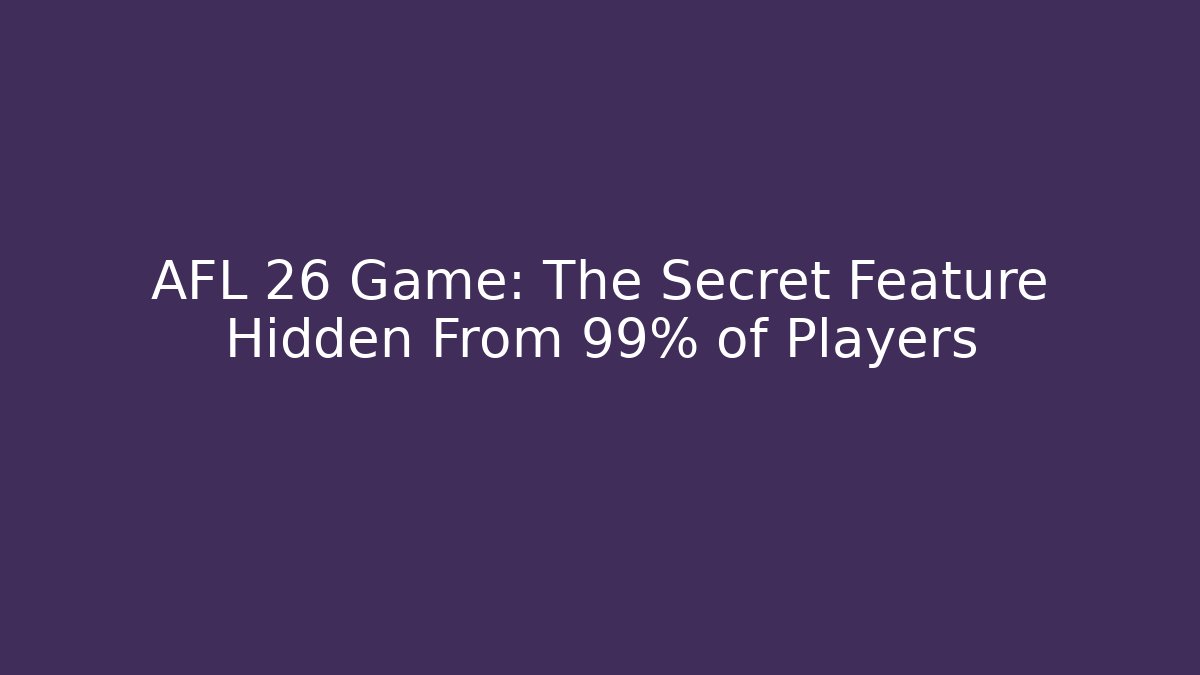 AFL 26 Game: The Secret Feature Hidden From 99% of Players