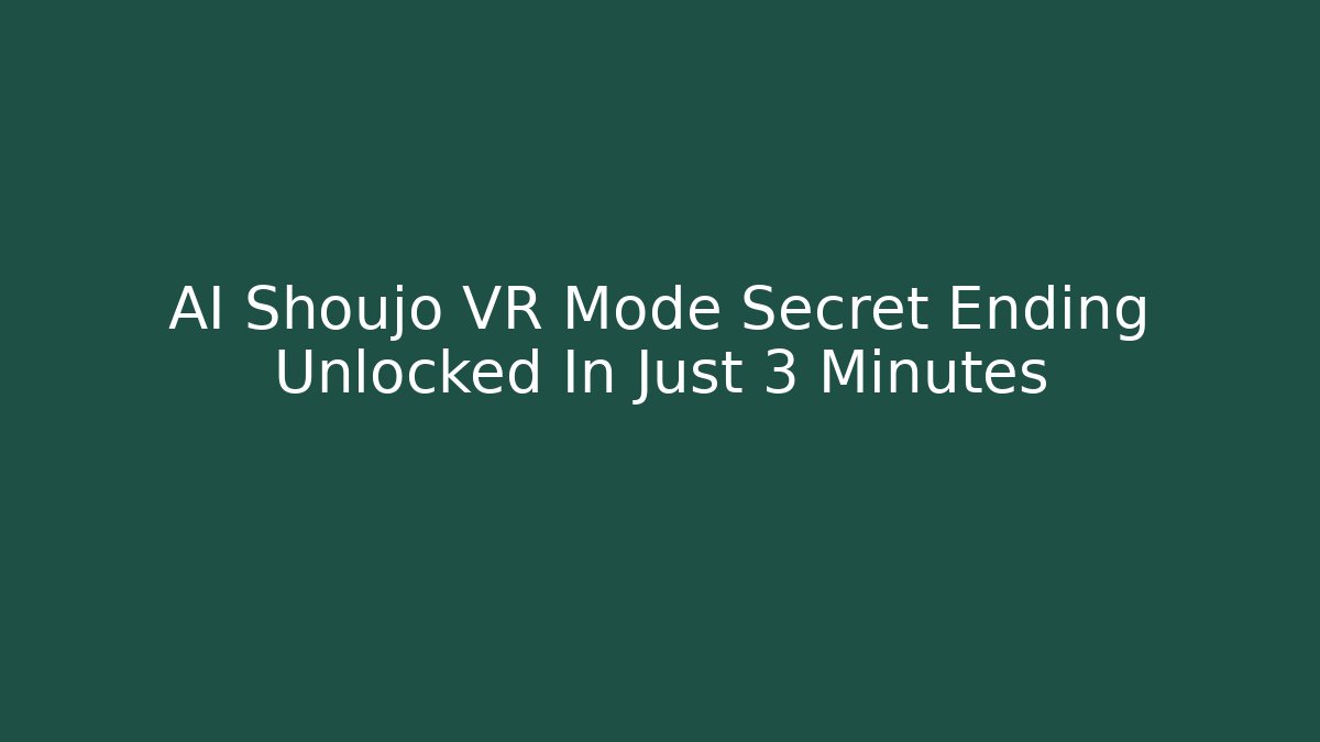 AI Shoujo VR Mode Secret Ending Unlocked In Just 3 Minutes