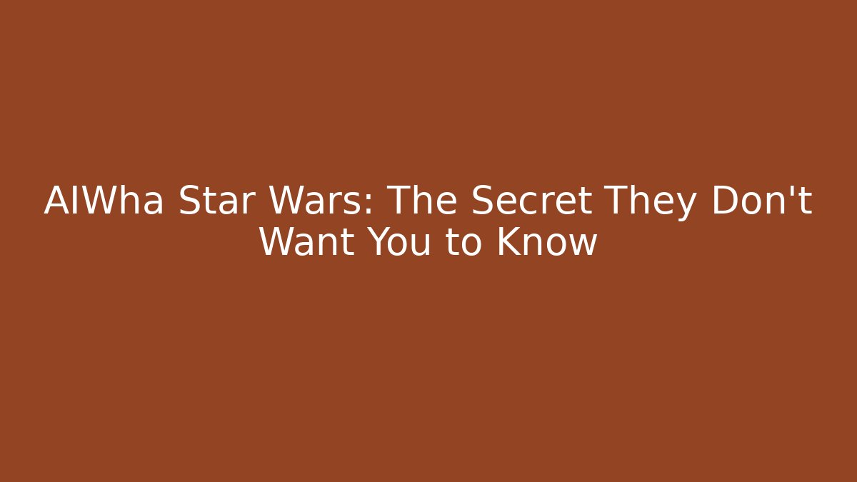 AIWha Star Wars: The Secret They Don't Want You to Know