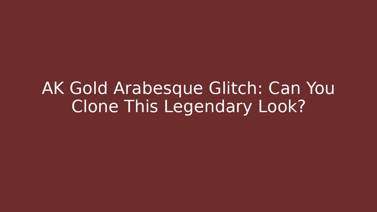 AK Gold Arabesque Glitch: Can You Clone This Legendary Look?