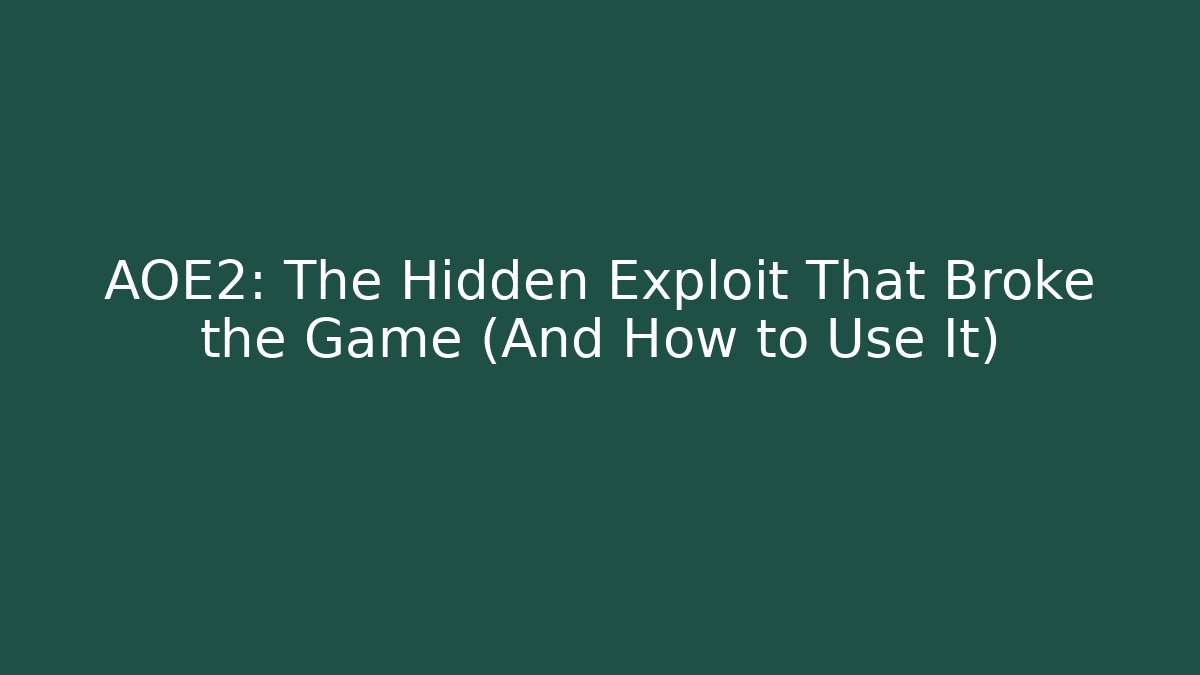 AOE2: The Hidden Exploit That Broke the Game (And How to Use It)