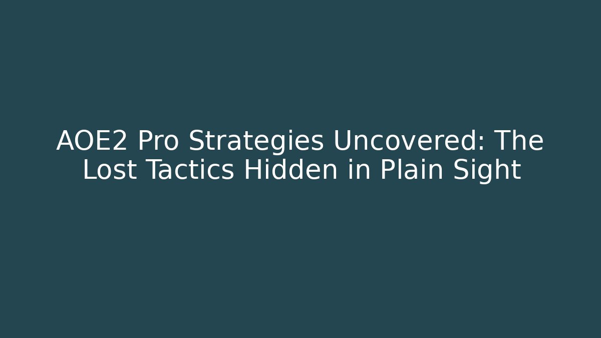 AOE2 Pro Strategies Uncovered: The Lost Tactics Hidden in Plain Sight - Vintage E-Juice