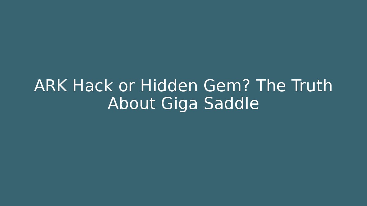 ARK Hack or Hidden Gem? The Truth About Giga Saddle