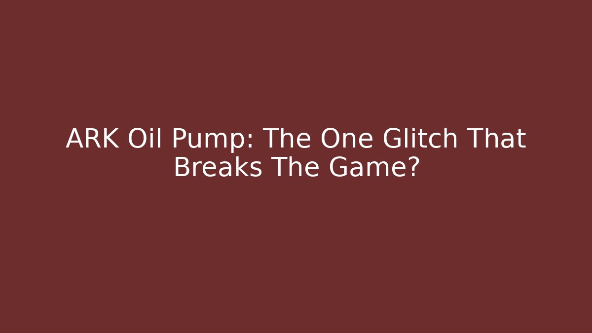 ARK Oil Pump: The One Glitch That Breaks The Game? - Vintage E-Juice